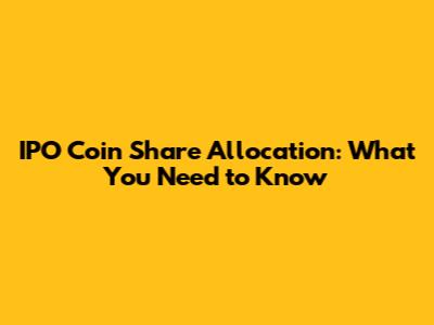 IPO Coin Share Allocation: What You Need to Know