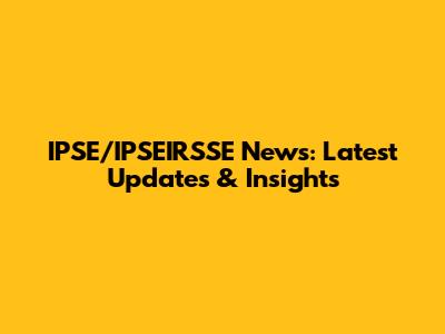 IPSE/IPSEIRSSE News: Latest Updates & Insights