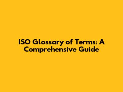 ISO Glossary of Terms: A Comprehensive Guide