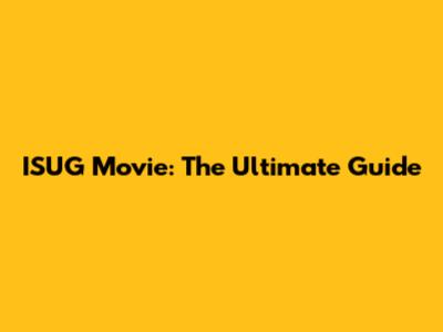 ISUG Movie: The Ultimate Guide
