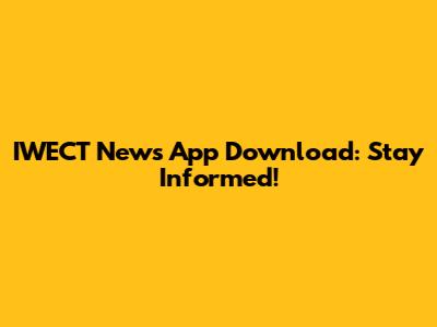 IWECT News App Download: Stay Informed!