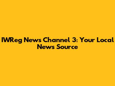 IWReg News Channel 3: Your Local News Source