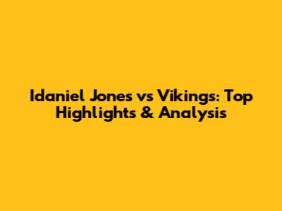 Idaniel Jones vs Vikings: Top Highlights & Analysis