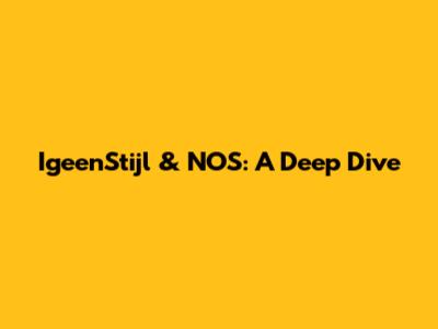 IgeenStijl & NOS: A Deep Dive