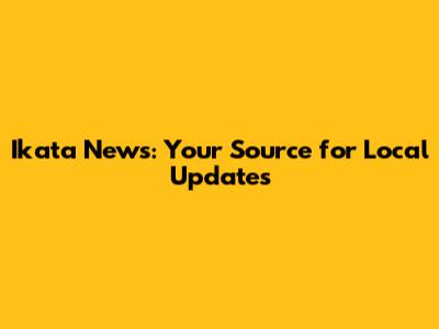 Ikata News: Your Source for Local Updates