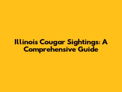 Illinois Cougar Sightings: A Comprehensive Guide