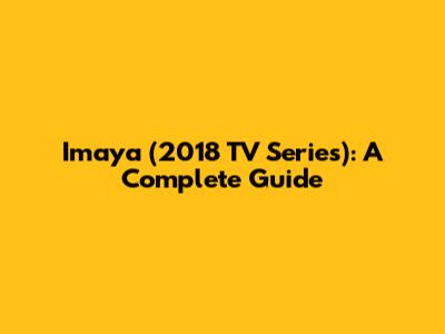 Imaya (2018 TV Series): A Complete Guide