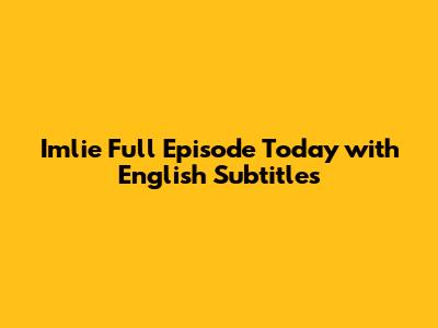 Imlie Full Episode Today with English Subtitles