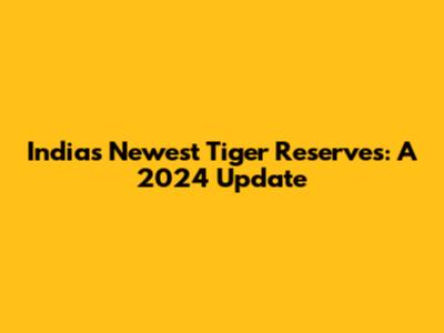 India's Newest Tiger Reserves: A 2024 Update