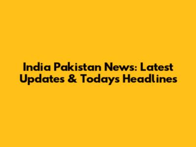 India Pakistan News: Latest Updates & Today's Headlines