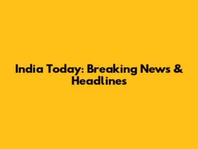 India Today: Breaking News & Headlines