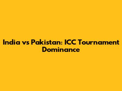 India vs Pakistan: ICC Tournament Dominance
