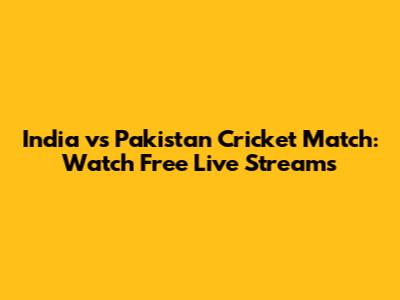 India vs Pakistan Cricket Match: Watch Free Live Streams