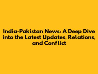 India-Pakistan News: A Deep Dive into the Latest Updates, Relations, and Conflict