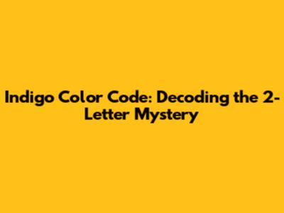Indigo Color Code: Decoding the 2-Letter Mystery