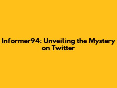 Informer94: Unveiling the Mystery on Twitter
