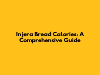 Injera Bread Calories: A Comprehensive Guide