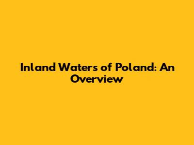 Inland Waters of Poland: An Overview