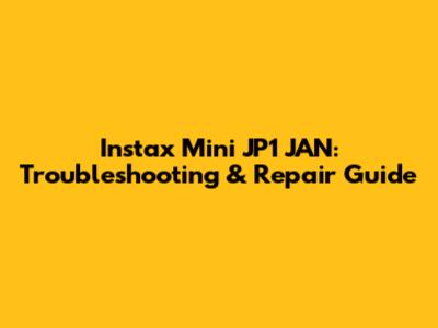 Instax Mini JP1 JAN: Troubleshooting & Repair Guide