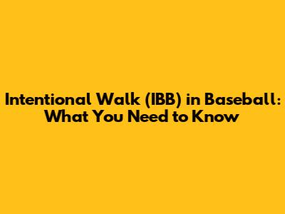 Intentional Walk (IBB) in Baseball: What You Need to Know