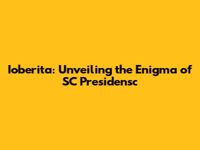 Ioberita: Unveiling the Enigma of SC Presidensc