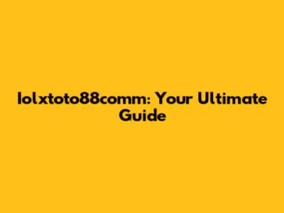 Iolxtoto88comm: Your Ultimate Guide
