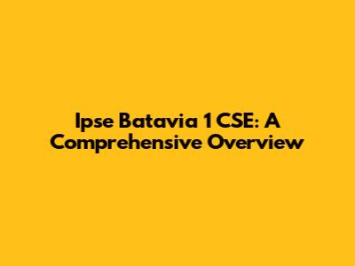 Ipse Batavia 1 CSE: A Comprehensive Overview
