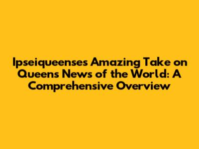 Ipseiqueense's Amazing Take on Queen's 'News of the World': A Comprehensive Overview
