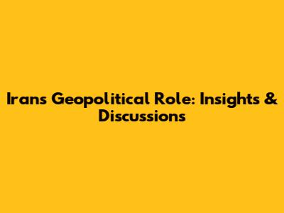 Iran's Geopolitical Role: Insights & Discussions
