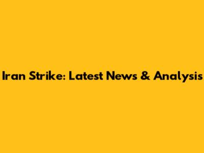 Iran Strike: Latest News & Analysis