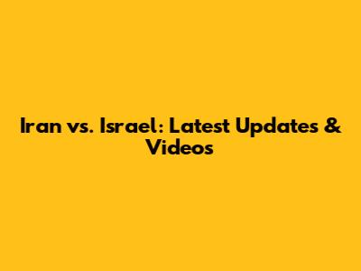 Iran vs. Israel: Latest Updates & Videos