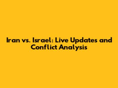 Iran vs. Israel: Live Updates and Conflict Analysis