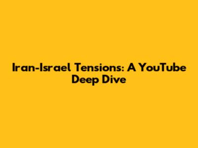 Iran-Israel Tensions: A YouTube Deep Dive