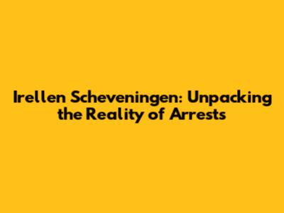 Irellen Scheveningen: Unpacking the Reality of Arrests