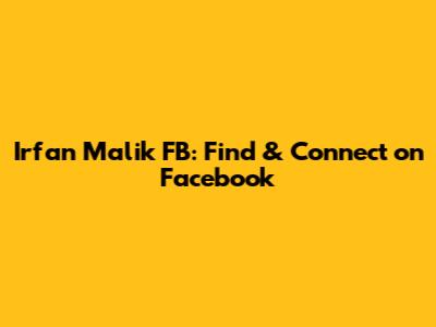 Irfan Malik FB: Find & Connect on Facebook