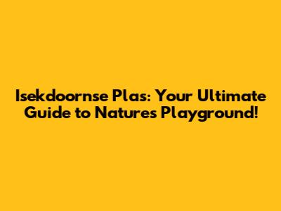 Isekdoornse Plas: Your Ultimate Guide to Nature's Playground!