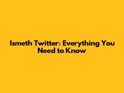 Ismeth Twitter: Everything You Need to Know