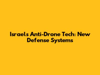 Israel's Anti-Drone Tech: New Defense Systems