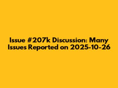 Issue #207k Discussion: Many Issues Reported on 2025-10-26