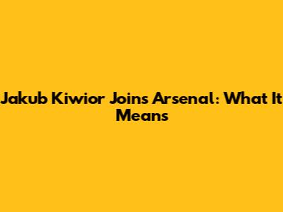 Jakub Kiwior Joins Arsenal: What It Means