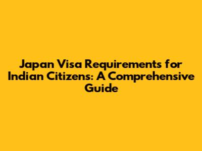 Japan Visa Requirements for Indian Citizens: A Comprehensive Guide
