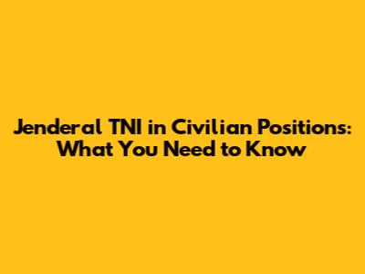 Jenderal TNI in Civilian Positions: What You Need to Know