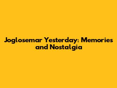 Joglosemar Yesterday: Memories and Nostalgia