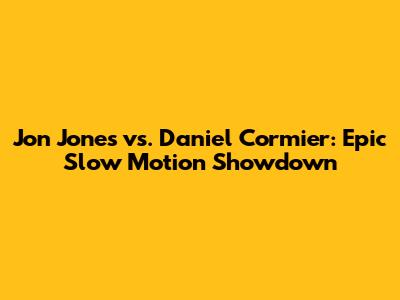 Jon Jones vs. Daniel Cormier: Epic Slow Motion Showdown