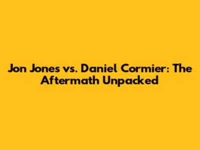Jon Jones vs. Daniel Cormier: The Aftermath Unpacked