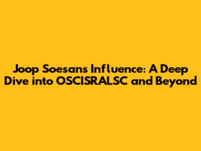 Joop Soesan's Influence: A Deep Dive into OSCISRALSC and Beyond