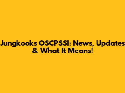 Jungkook's OSCPSSI: News, Updates & What It Means!
