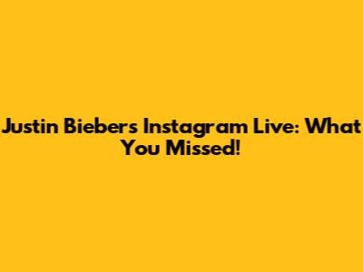 Justin Bieber's Instagram Live: What You Missed!