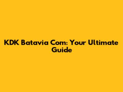 KDK Batavia Com: Your Ultimate Guide