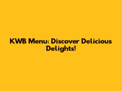KWB Menu: Discover Delicious Delights!